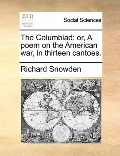 The Columbiad: Or, a Poem on the American War, in Thirteen Cantoes. - Richard Snowden - Books - Gale Ecco, Print Editions - 9781170898680 - June 10, 2010