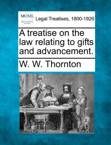 Cover for W. W. Thornton · A Treatise on the Law Relating to Gifts and Advancement. (Paperback Book) (2010)