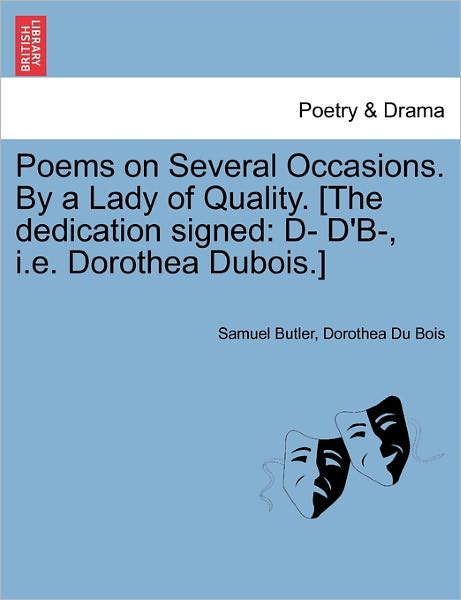 Cover for Samuel Butler · Poems on Several Occasions. by a Lady of Quality. [the Dedication Signed: D- D'b-, I.e. Dorothea Dubois.] (Paperback Book) (2011)