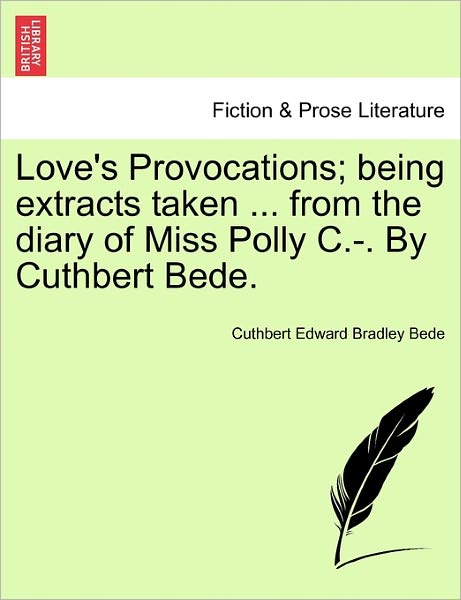 Cover for Cuthbert Edward Bradley Bede · Love's Provocations; Being Extracts Taken ... from the Diary of Miss Polly C.-. by Cuthbert Bede. (Paperback Book) (2011)