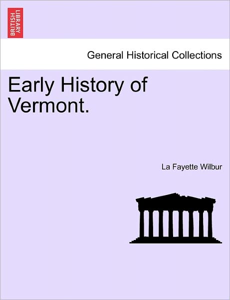 Cover for La Fayette Wilbur · Early History of Vermont. (Paperback Book) (2011)