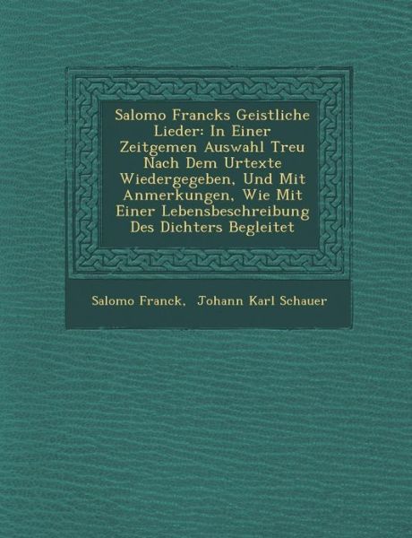 Cover for Salomo Franck · Salomo Francks Geistliche Lieder: in Einer Zeitgem en Auswahl Treu Nach Dem Urtexte Wiedergegeben, Und Mit Anmerkungen, Wie Mit Einer Lebensbeschreibu (Paperback Book) (2012)