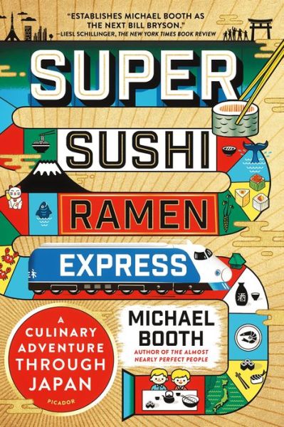 Super Sushi Ramen Express: A Culinary Adventure Through Japan - Michael Booth - Livros - Picador - 9781250145680 - 5 de setembro de 2017