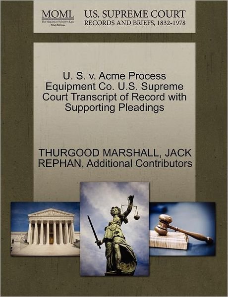 Cover for Thurgood Marshall · U. S. V. Acme Process Equipment Co. U.s. Supreme Court Transcript of Record with Supporting Pleadings (Paperback Bog) (2011)