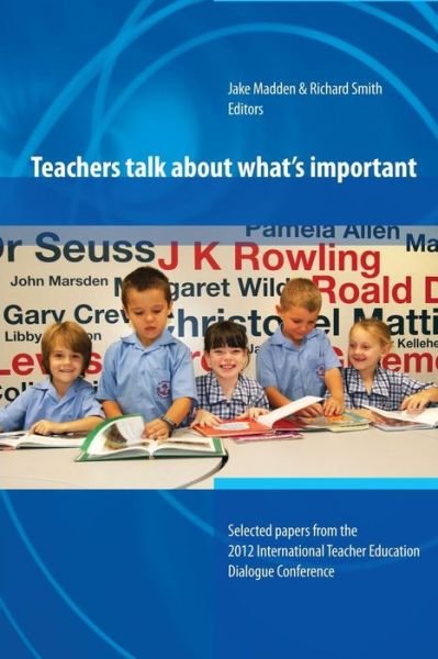 Cover for Jake Madden · Teachers Talk About What's Important:papers from 2012 International Teacher Education Dialogue Conference (Paperback Book) (2013)