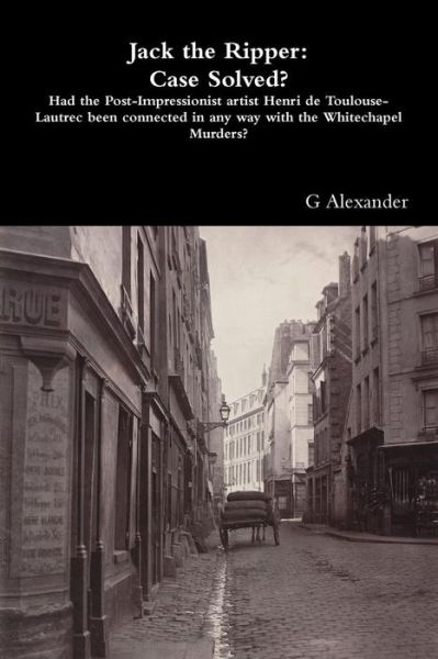 Cover for G Alexander · Jack the Ripper: Case Solved? (Paperback Book) (2015)