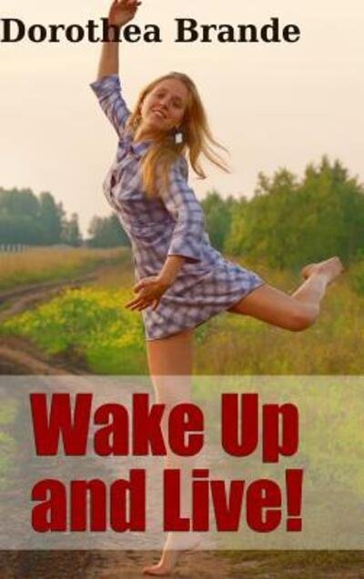 Cover for Dorothea Brande · Wake Up and Live! (Hardcover bog) (2016)