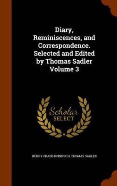 Cover for Henry Crabb Robinson · Diary, Reminiscences, and Correspondence. Selected and Edited by Thomas Sadler Volume 3 (Hardcover Book) (2015)