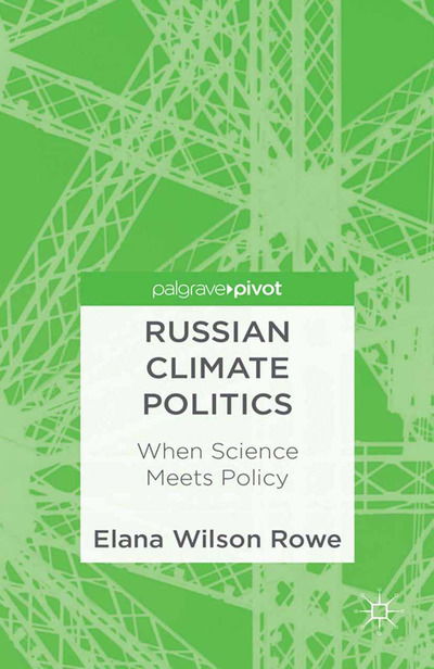 Cover for Elana Wilson Rowe · Russian Climate Politics: When Science Meets Policy (Paperback Book) [1st ed. 2013 edition] (2013)