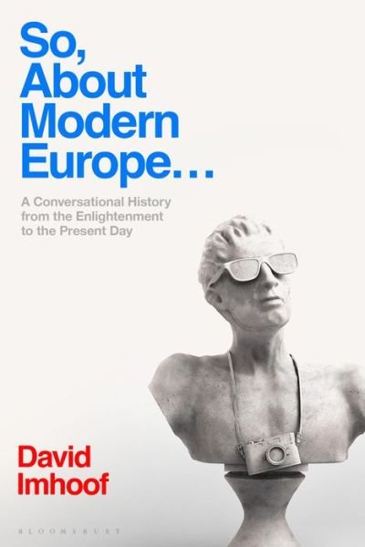Cover for Imhoof, Professor David (Susquehanna University, USA) · So, About Modern Europe...: A Conversational History from the Enlightenment to the Present Day (Paperback Book) (2021)