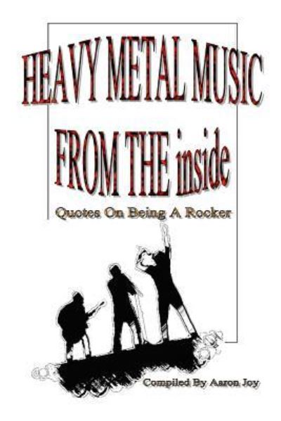 Cover for Aaron Joy · Heavy Metal Music from the Inside: Quotes on Being A Rocker (Paperback Book) (2017)