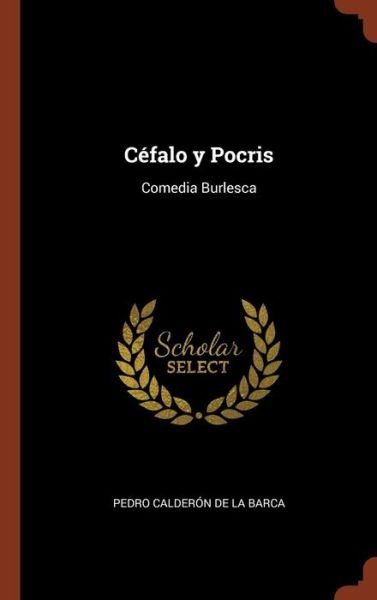 Cover for Pedro Calderon De La Barca · C falo y Pocris (Innbunden bok) (2017)