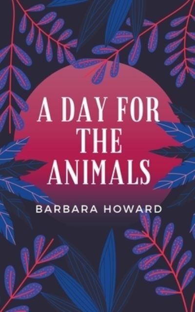Cover for Barbara Howard · A Day for the Animals (Paperback Bog) (2020)