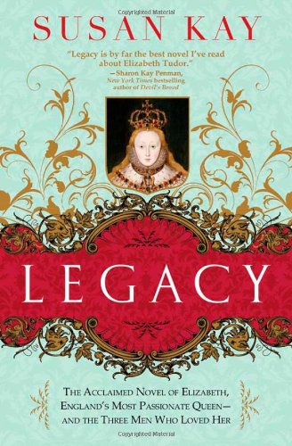 Legacy: the Acclaimed Novel of Elizabeth, England's Most Passionate Queen -- and the Three men Who Loved Her - Susan Kay - Books - Sourcebooks Landmark - 9781402238680 - July 1, 2010