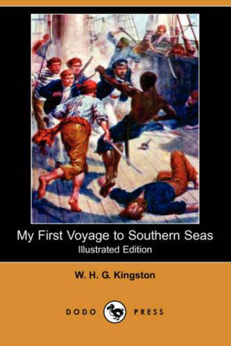 Cover for W. H. G. Kingston · My First Voyage to Southern Seas (Illustrated Edition) (Dodo Press) (Pocketbok) [Illustrated edition] (2007)