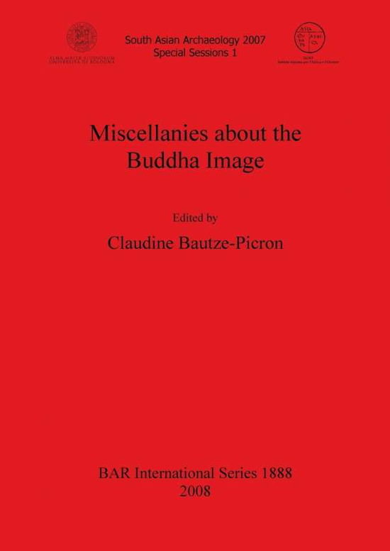 Cover for Claudine Bautze-picron · Miscellanies About the Buddha Image (Bar International) (Paperback Book) (2010)