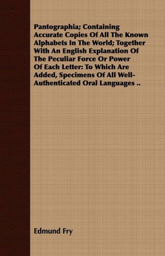 Cover for Edmund Fry · Pantographia; Containing Accurate Copies of All the Known Alphabets in the World; Together with an English Explanation of the Peculiar Force or Power ... of All Well-authenticated Oral Languages .. (Paperback Book) (2008)