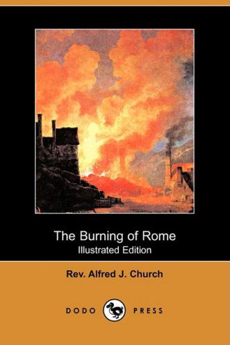 Cover for Rev Alfred J. Church · The Burning of Rome (Illustrated Edition) (Dodo Press) (Paperback Book) [Illustrated edition] (2008)