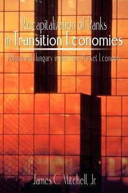 James Mitchell · Recapitalization of Banks in Transition Economies: Poland and Hungary in the New Market Economy (Taschenbuch) (2003)