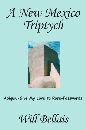 Cover for Will Bellais · A New Mexico Triptych: Abiquiu-give My Love to Rose-passwords (Paperback Book) (2005)