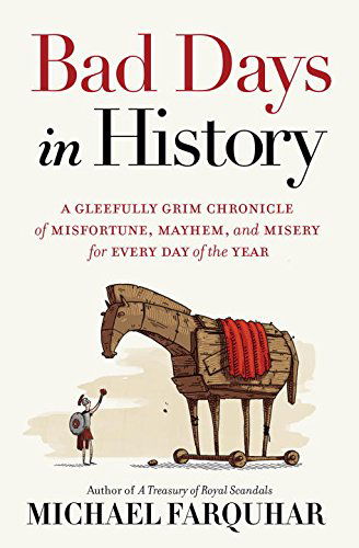 Cover for Michael Farquhar · Bad Days in History: A Gleefully Grim Chronicle of Misfortune, Mayhem, and Misery for Every Day of the Year (Hardcover Book) (2015)