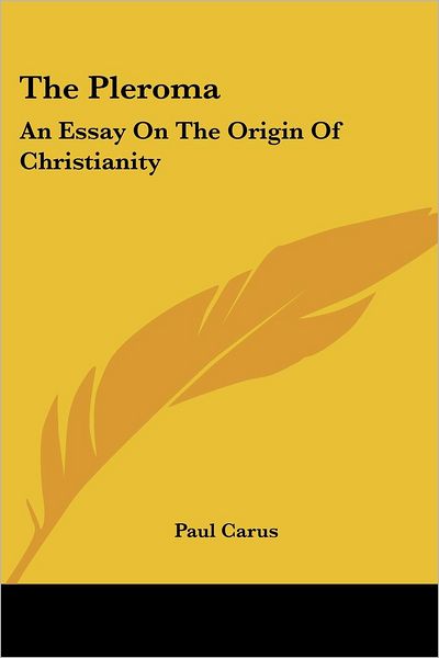 Cover for Paul Carus · The Pleroma: an Essay on the Origin of Christianity (Paperback Book) (2006)