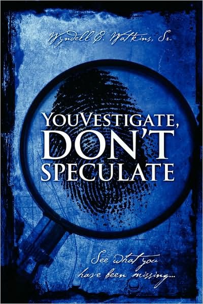 Cover for Wyndell C. Watkins Sr · Youvestigate, Don't Speculate: See What You Have Been Missing... (Paperback Book) (2008)