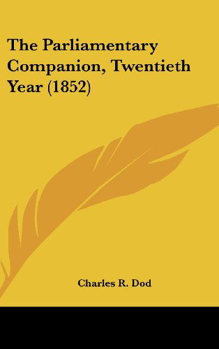 Cover for Charles R. Dod · The Parliamentary Companion, Twentieth Year (1852) (Hardcover Book) (2008)