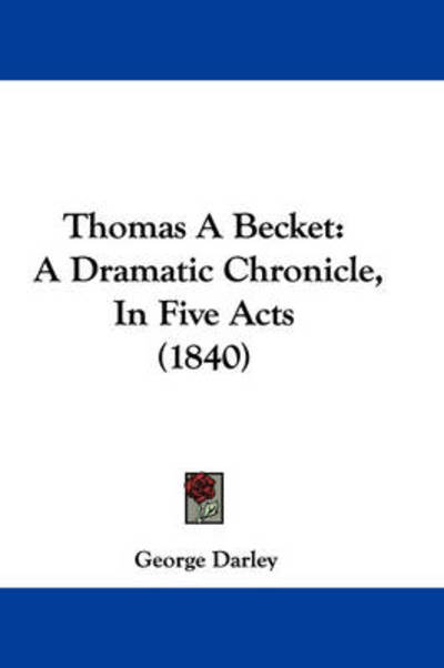 Cover for George Darley · Thomas a Becket: a Dramatic Chronicle, in Five Acts (1840) (Hardcover Book) (2008)