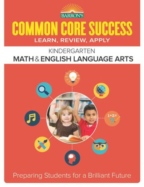 Cover for Barron's Educational Series · Common Core Success Kindergarten Math &amp; English Language Arts: Preparing Students for a Brilliant Future - Barron's Common Core Success (Paperback Book) (2015)