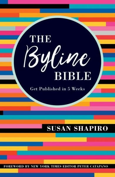 Cover for Susan Shapiro · The Byline Bible: Get Published in Five Weeks (Paperback Bog) (2018)