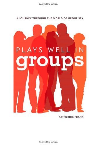 Cover for Katherine Frank · Plays Well in Groups: A Journey Through the World of Group Sex (Hardcover Book) (2013)