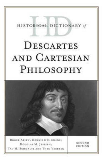 Historical Dictionary of Descartes and Cartesian Philosophy - Historical Dictionaries of Religions, Philosophies, and Movements Series - Roger Ariew - Książki - Rowman & Littlefield - 9781442247680 - 9 kwietnia 2015