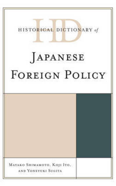 Cover for Mayako Shimamoto · Historical Dictionary of Japanese Foreign Policy - Historical Dictionaries of Diplomacy and Foreign Relations (Hardcover Book) (2015)