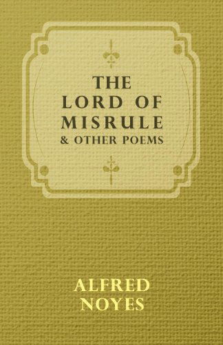 The Lord of Misrule, and Other Poems - Alfred Noyes - Books - Baltzell Press - 9781443716680 - August 26, 2008