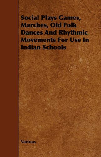 Cover for Social Plays Games, Marches, Old Folk Dances and Rhythmic Movements for Use in Indian Schools (Paperback Book) (2009)