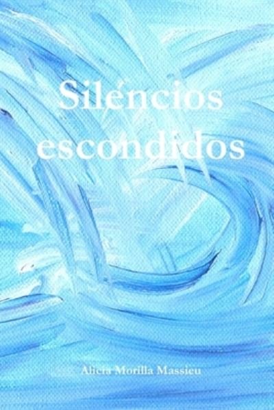 Cover for Alicia Morilla Massieu · Silencios Escondidos (Book) (2010)
