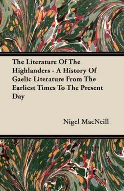 Cover for Nigel Macneill · The Literature of the Highlanders - a History of Gaelic Literature from the Earliest Times to the Present Day (Pocketbok) (2011)