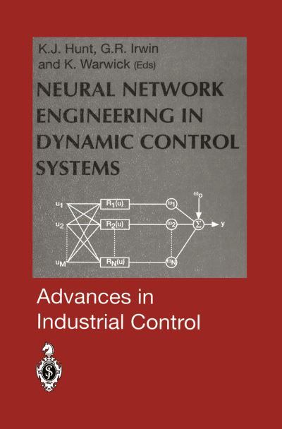 Kenneth J Hunt · Neural Network Engineering in Dynamic Control Systems - Advances in Industrial Control (Paperback Book) [Softcover reprint of the original 1st ed. 1995 edition] (2011)