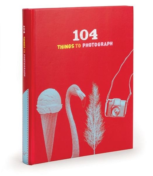 104 Things to Photograph - Chronicle Books - Kirjat - Chronicle Books - 9781452118680 - tiistai 1. huhtikuuta 2014