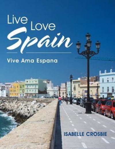 Isabelle Crosbie · Live Love Spain (Paperback Book) (2016)