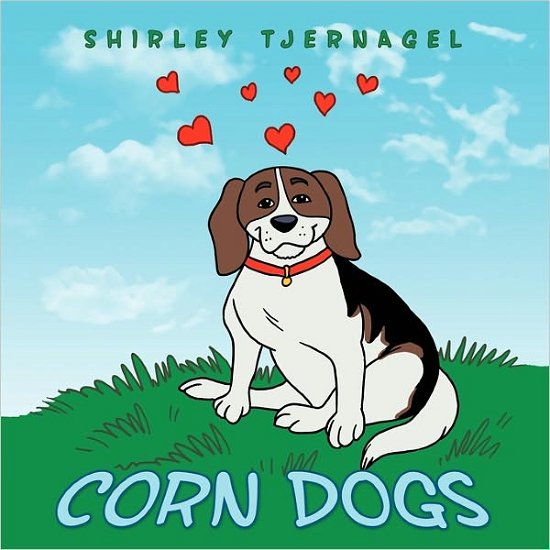 Corn Dogs - Shirley Tjernagel - Bücher - AuthorHouse - 9781456714680 - 20. Dezember 2010