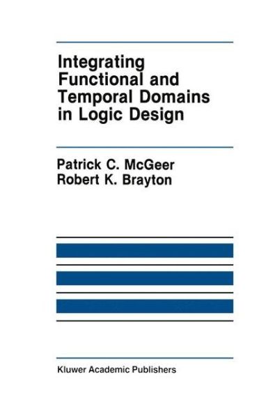 Integrating Functional and Temporal Domains in Logic Design: The False Path Problem and Its Implications - The Springer International Series in Engineering and Computer Science - Patrick C. McGeer - Kirjat - Springer-Verlag New York Inc. - 9781461367680 - sunnuntai 30. syyskuuta 2012