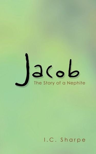 Cover for I C Sharpe · Jacob: the Story of a Nephite (Taschenbuch) (2013)
