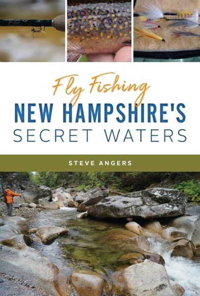 Cover for Steve Angers · Fly Fishing New Hampshire's Secret Waters (Book) (2020)