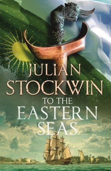 Cover for Julian Stockwin · To the Eastern Seas: Thomas Kydd 22 - Thomas Kydd (Hardcover Book) (2019)