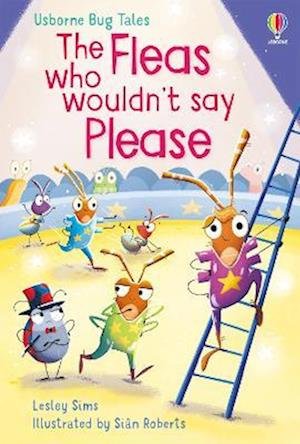 The Fleas Who Wouldn't Say Please - Bug Tales - Lesley Sims - Books - Usborne Publishing Ltd - 9781474998680 - October 12, 2023