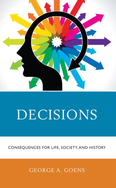 Cover for George A. Goens · Decisions: Consequences for Life, Society, and History (Pocketbok) (2022)