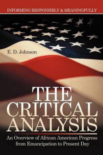 Cover for E D Johnson · The Critical Analysis: an Overview of African American Progress from Emancipation to Present Day (Pocketbok) (2012)