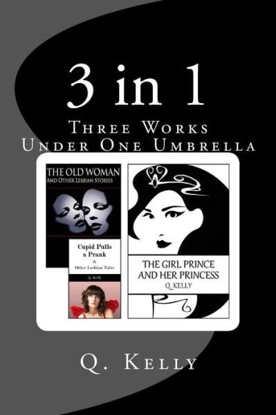 3 in 1: Three Works Under One Umbrella - Q Kelly - Books - Createspace - 9781479274680 - September 6, 2012